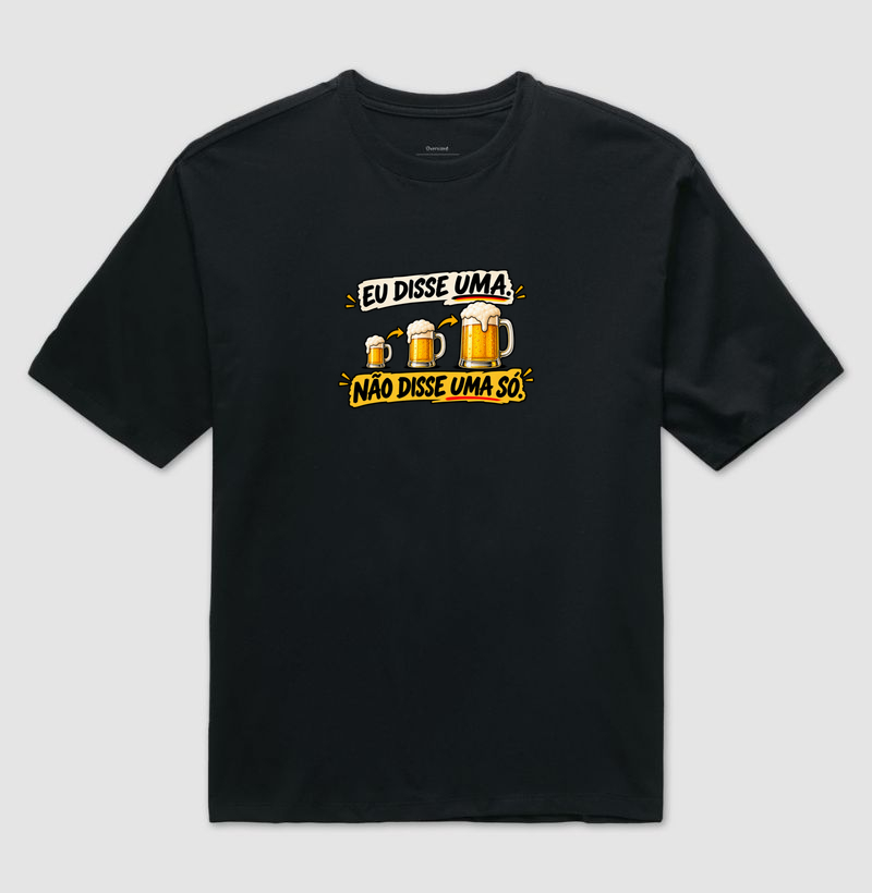 Eu Disse Uma Não Disse Uma Só - Camiseta Oversized
