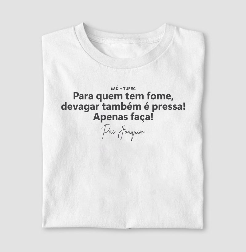 Pai Joaquim: Para quem tem fome, devagar também é pressa. Apenas faça! - Ozé + TUFEC