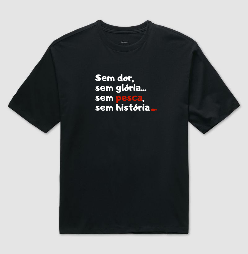 SEM DOR SEM GLÓRIA - OVERSIZED