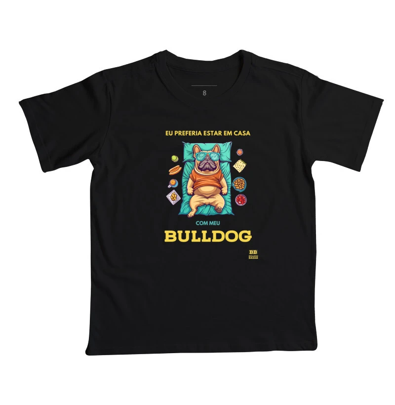 Camiseta Infantil Bulldog Frances "Eu preferia estar em casa"
