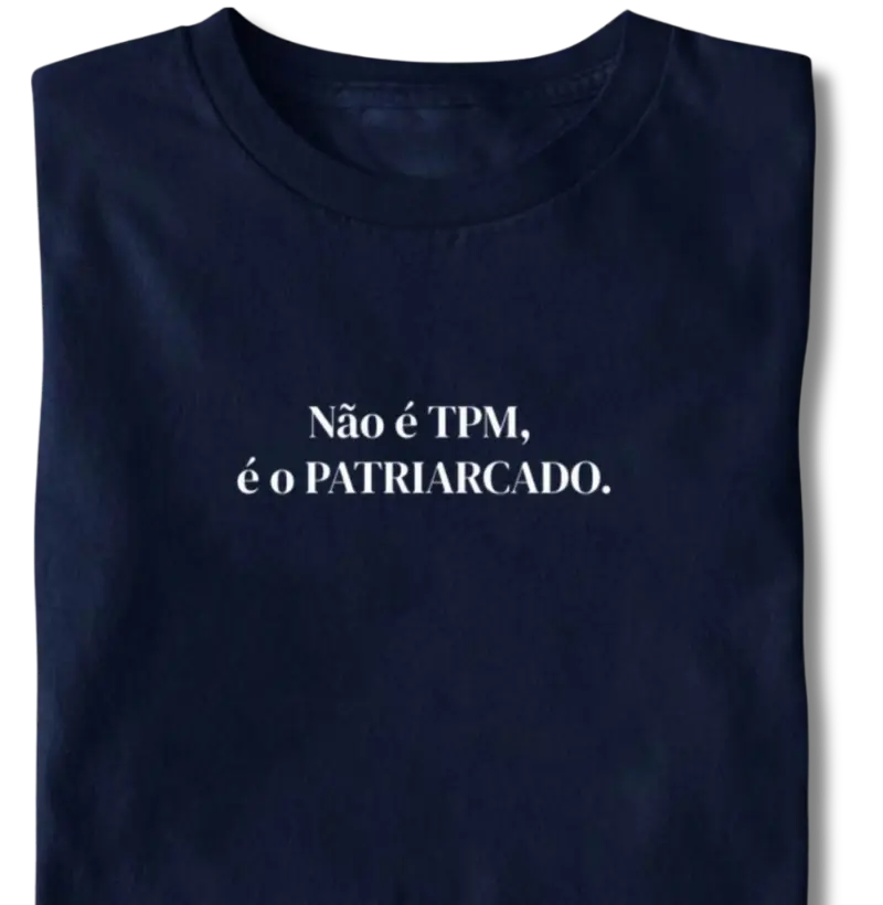 Não é a TPM... Patriarcado