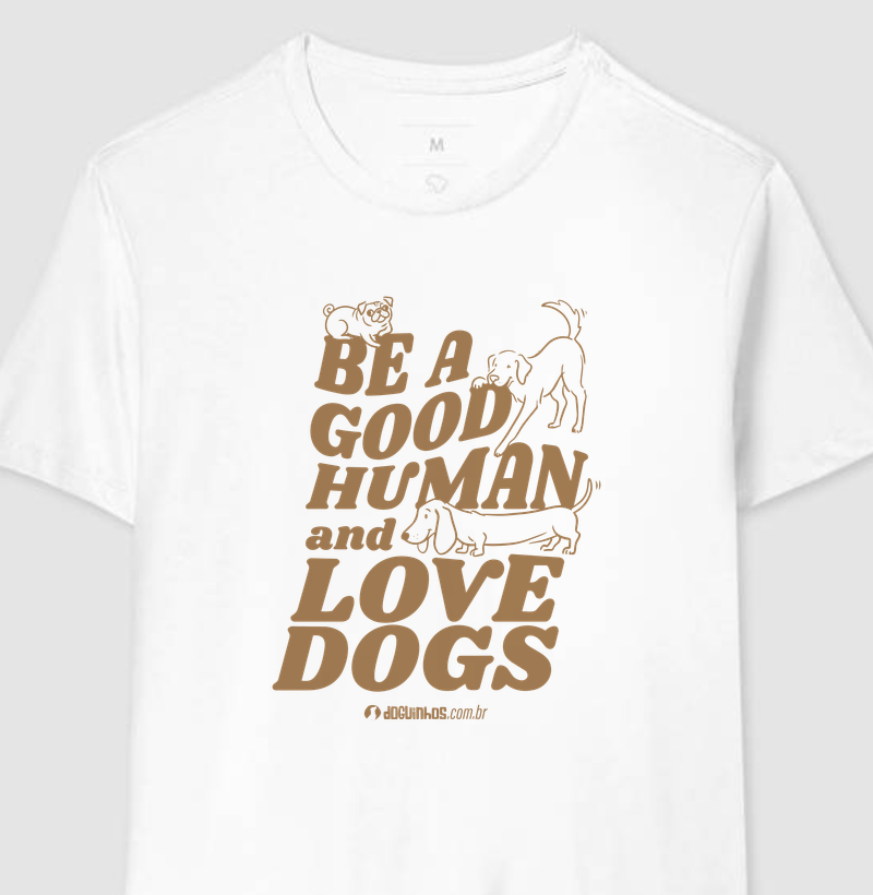Camiseta Be a Good Human and Love Dogs