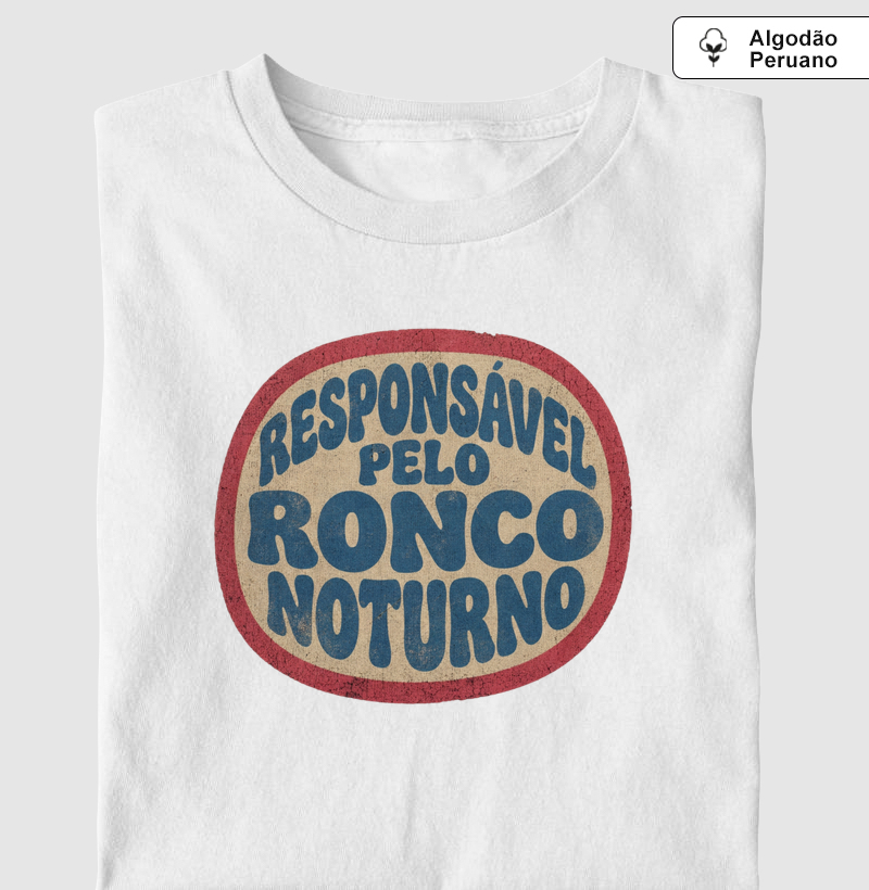 Camiseta Responsável pelo ronco noturno - Algodão Peruano