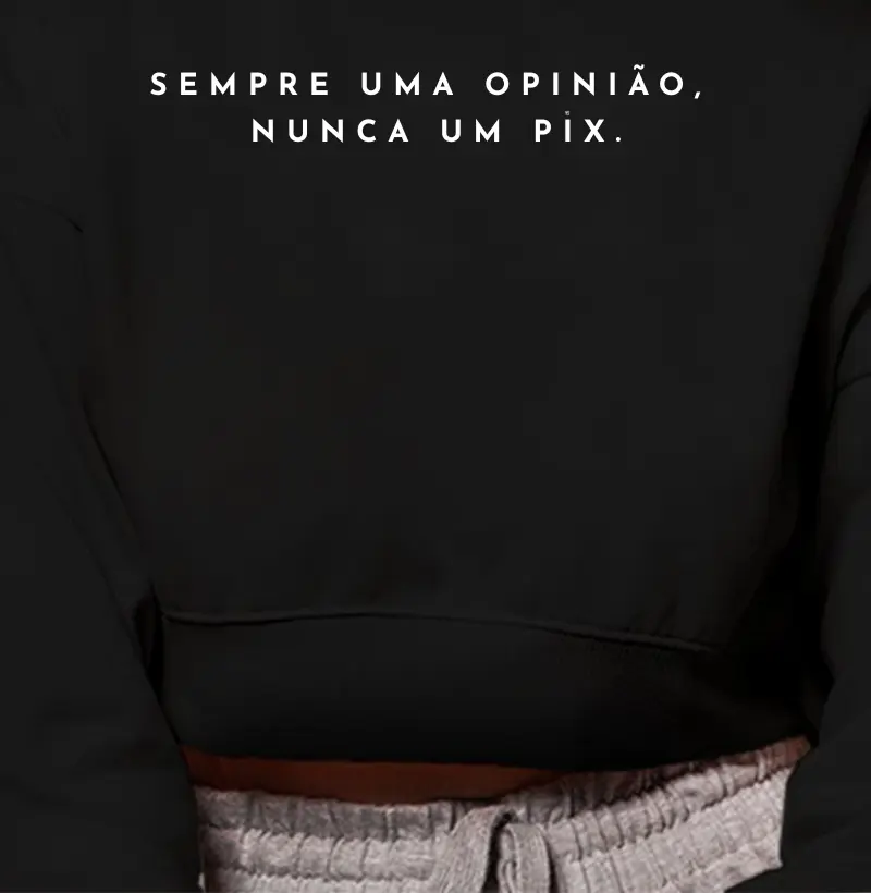 Cropped Moletom Sempre uma opinião, nunca um Pix Minimalista