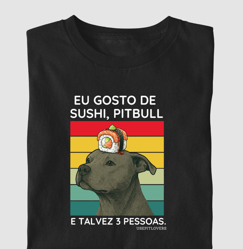 EU GOSTO DE SUSHI, PITBULL E TALVEZ 03 PESSOAS.