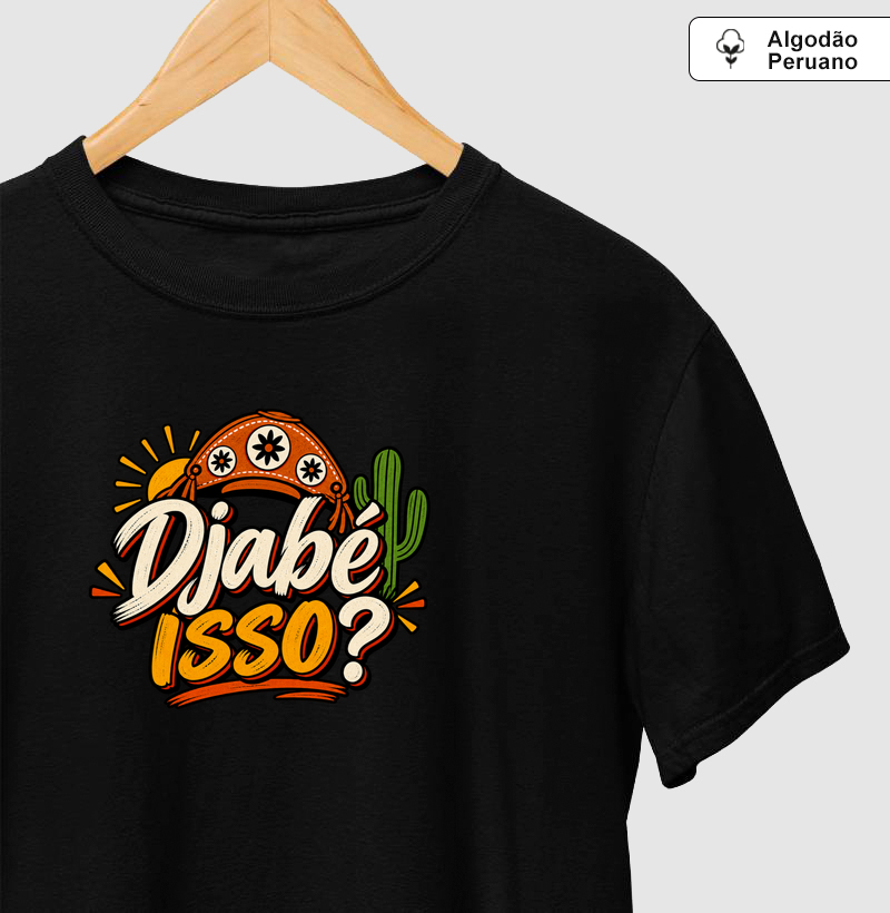 Djabé isso? - Camiseta Algodão Peruano
