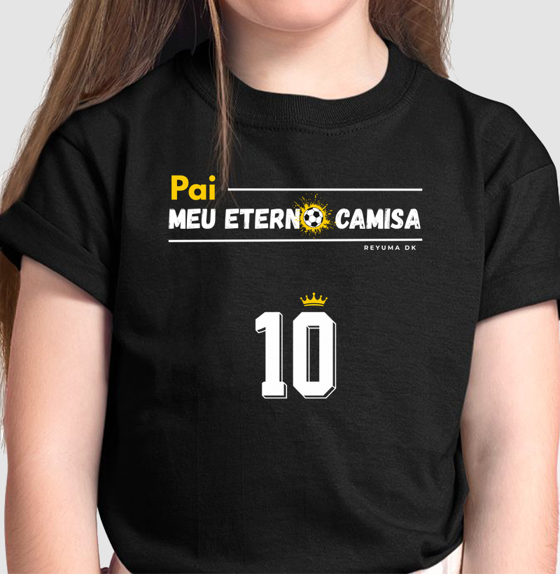 Camiseta Infantil, Menino, Menina, Juvenil Futebol "Meu Eterno 10" - Pai e Filho - Algodão 100% 