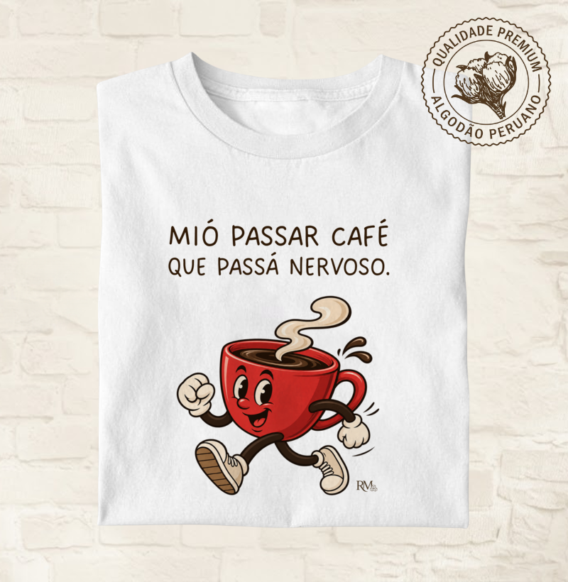 Mió passar café que passá nervoso.