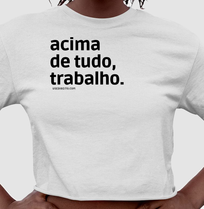 Acima de tudo, trabalho.