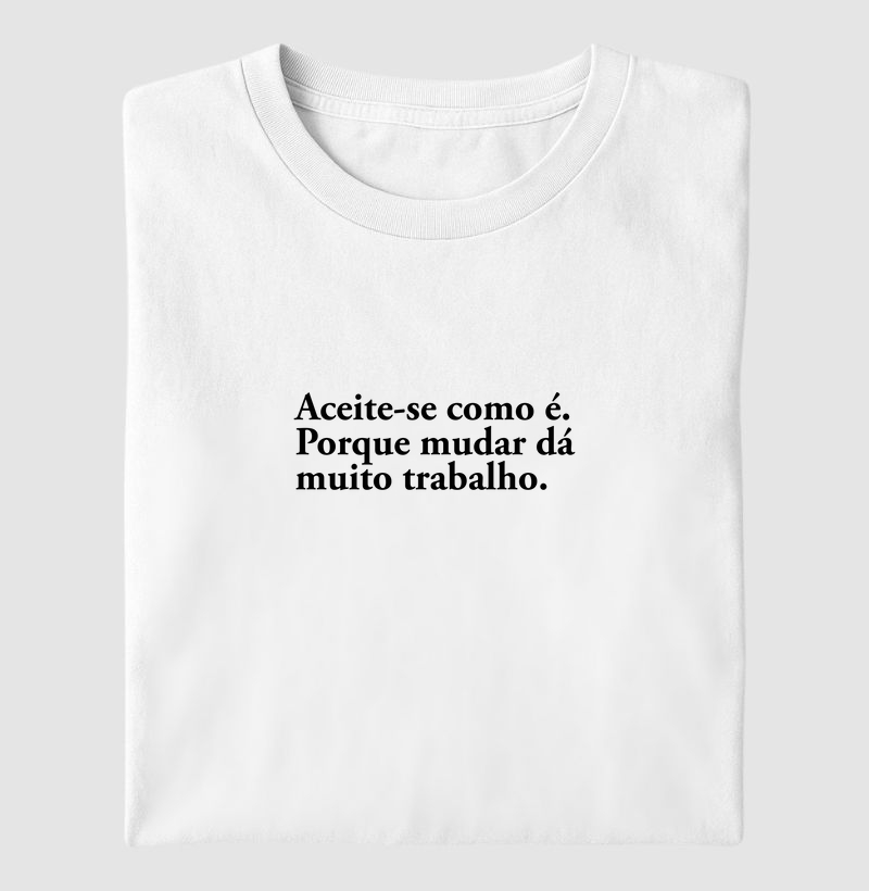 Camiseta mudar da muito trabalho