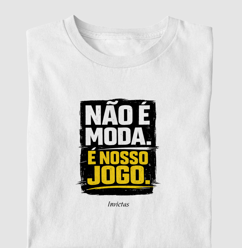 Não é moda. É nosso jogo.