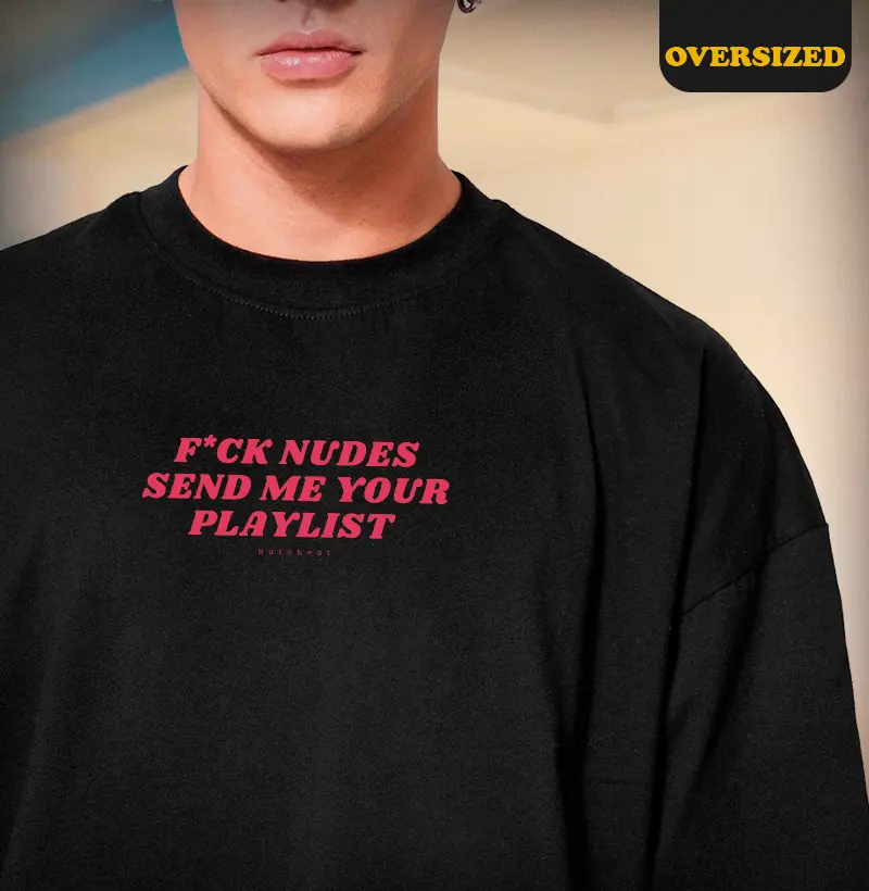 F*CK NUDES SEND ME YOUR PLAYLIST
