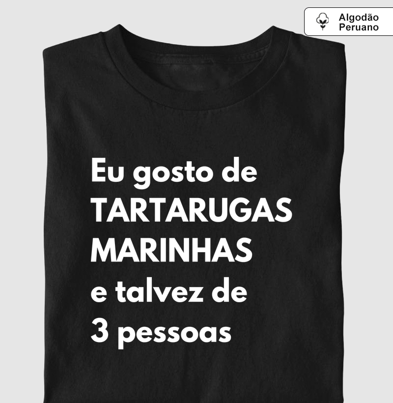 Eu gosto de tartarugas marinhas e talvez de 3 pessoas - Camiseta Algodão Peruano