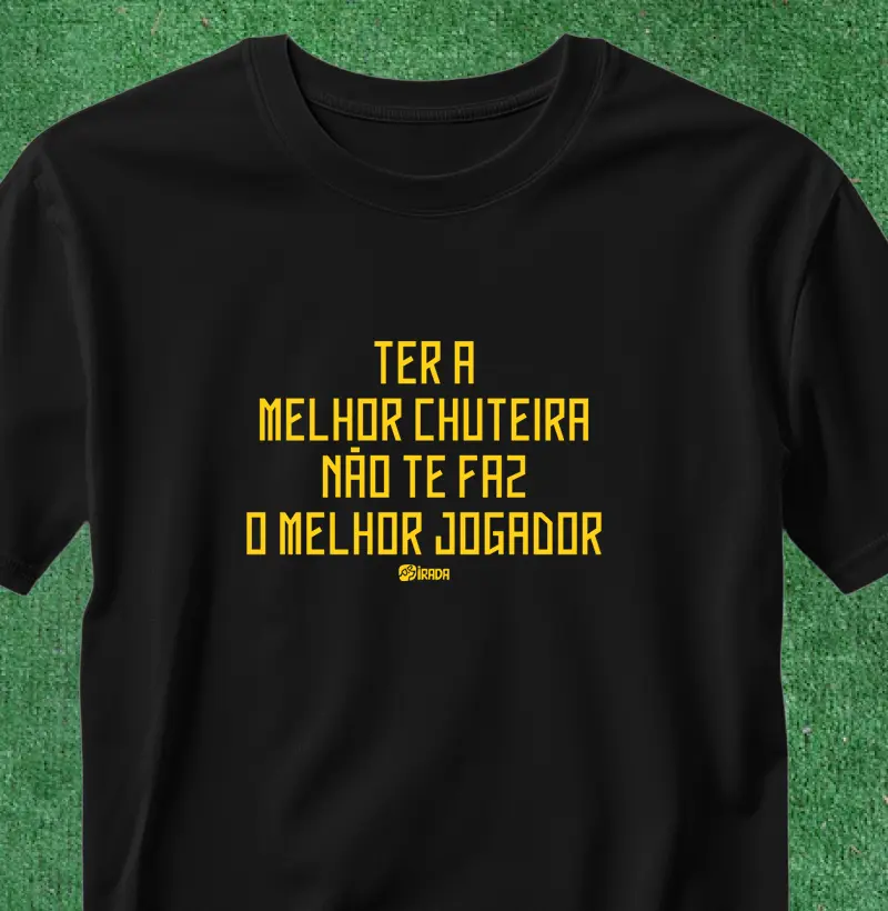 Ter a melhor chuteira não te faz o melhor jogador