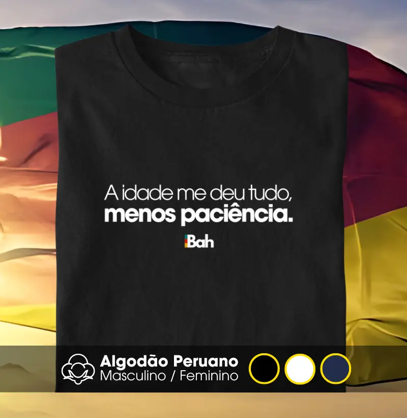 A idade me deu tudo, menos paciência