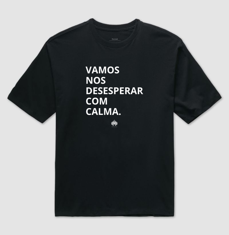 Vamos nos desesperar com calma.