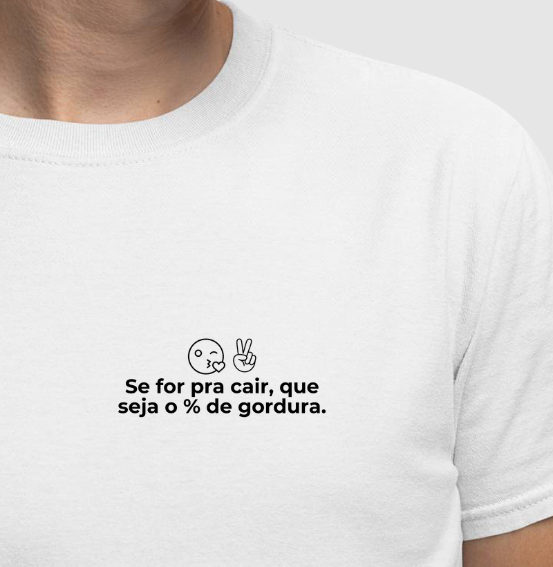 Se for pra cair, que seja o percentual de gordura