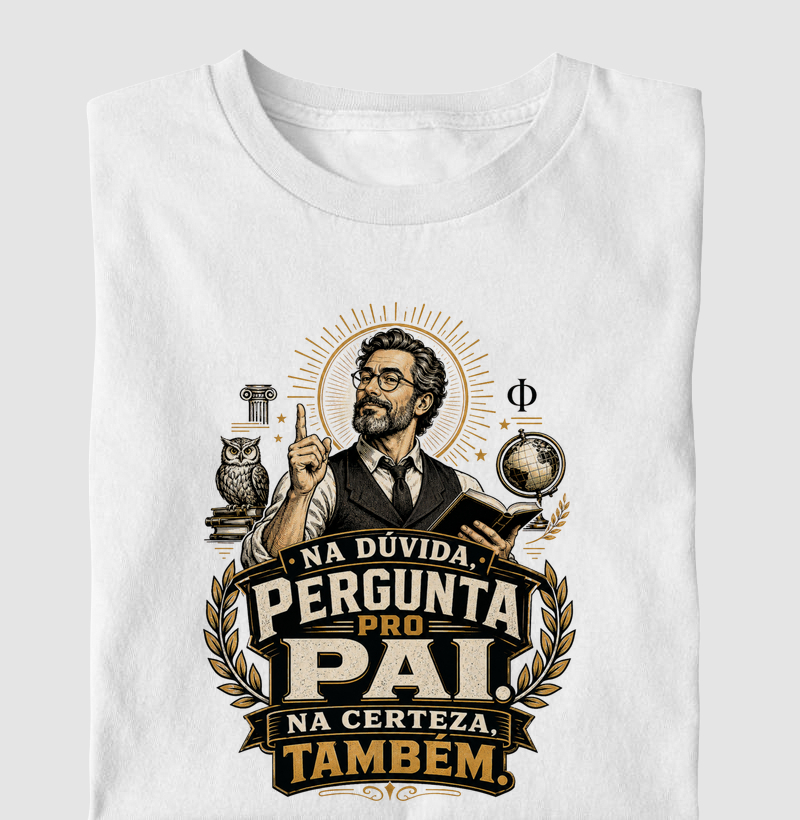 Na Dúvida, Pergunta Pro Pai. Na Certeza, Também.
