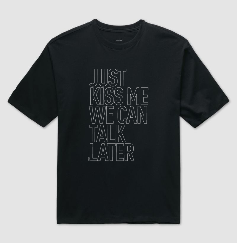 Just Kiss Me We Can Talk Later