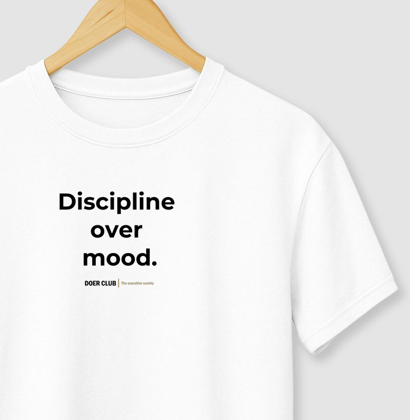 Discipline over mood.
