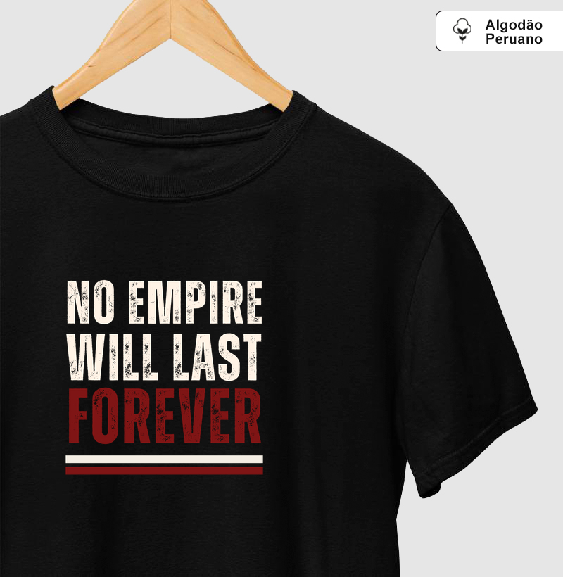 Camiseta Algodão Peruano No Empire Will Last Forever