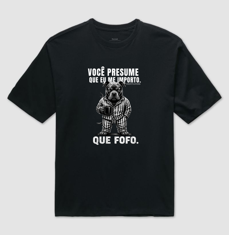 VOCÊ PRESUME QUE EU ME IMPORTO. QUE FOFO.