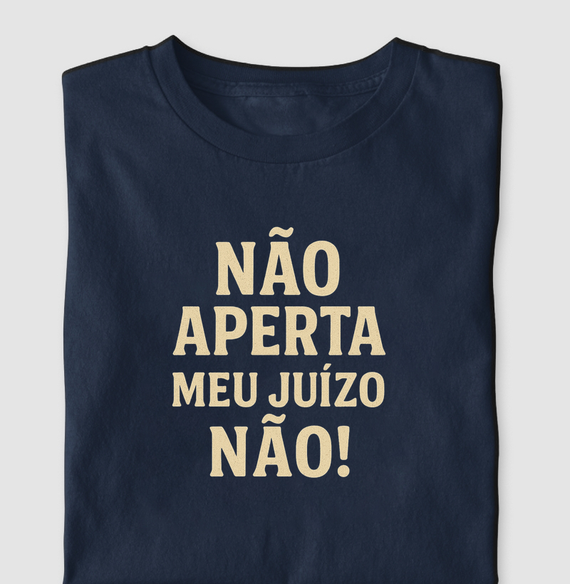 Não aperta meu juízo não