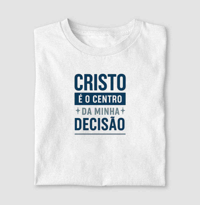Cristo é o centro da minha decisão