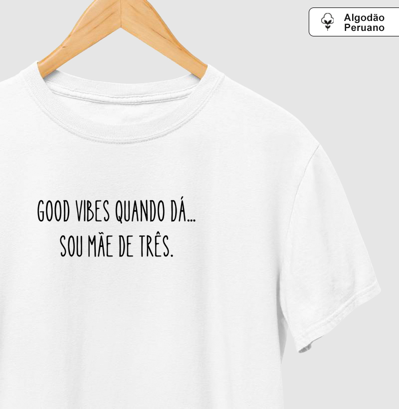 Good Vibes Quando Dá... Sou Mãe De Três.