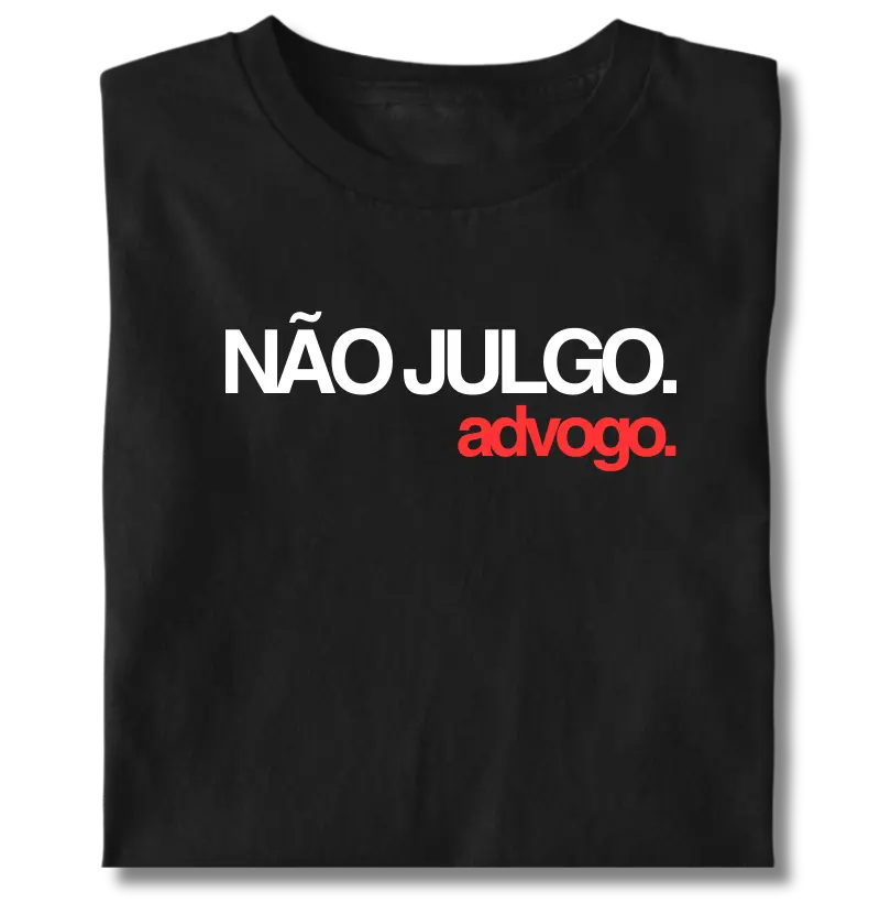 Não julgo. Advogo.