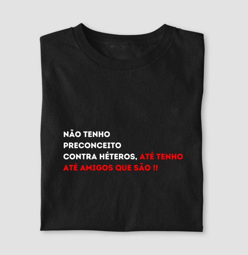 Não tenho preconceito contra héteros, até tenho amigos que são