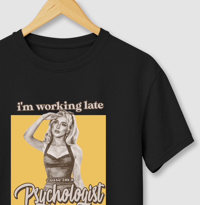 i am working late cause im a psychologist