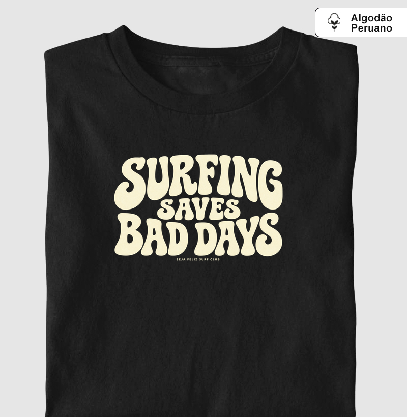 Surfing Saves Bad Days - Camiseta Algodão Peruano