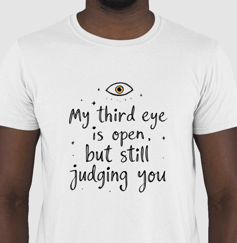 third eye is open, still judging you