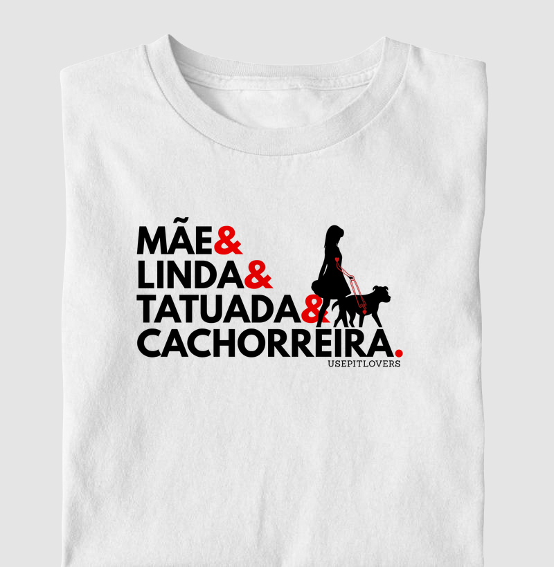 MÃE & LINDA & TATUADA & CACHORREIRA.