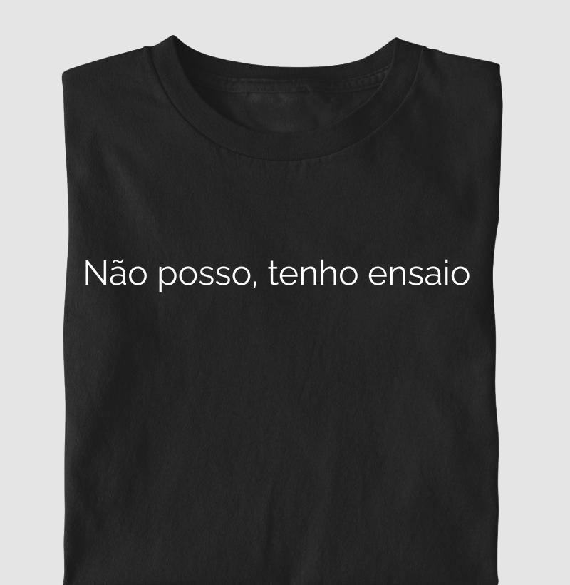 Não posso, tenho Ensaio