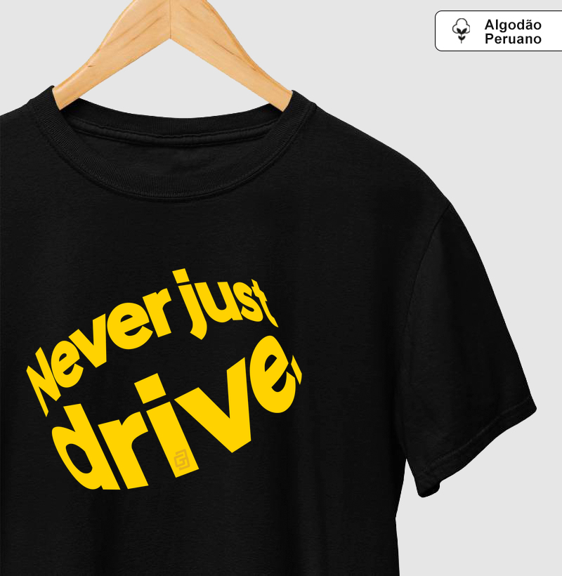 NEVER JUST DRIVE