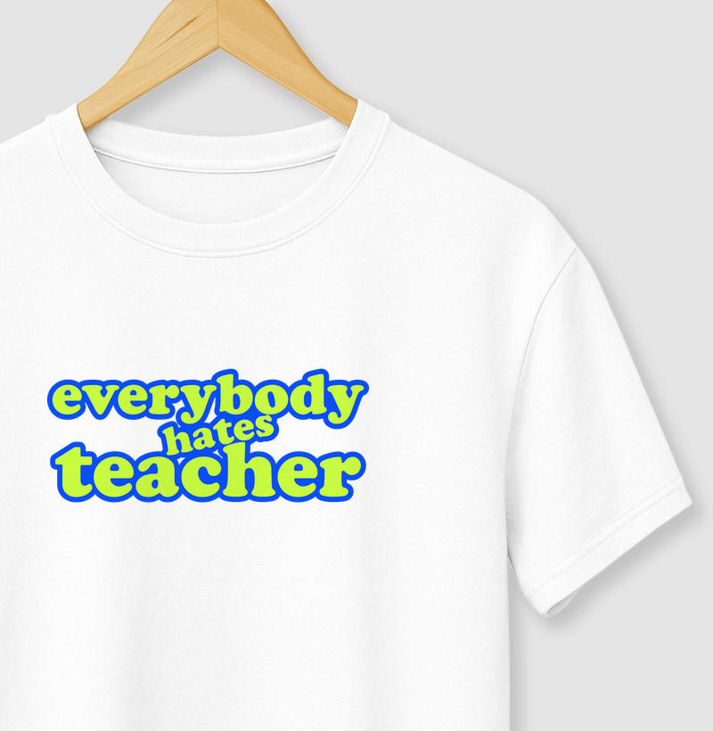 Evebody hates teacher!
