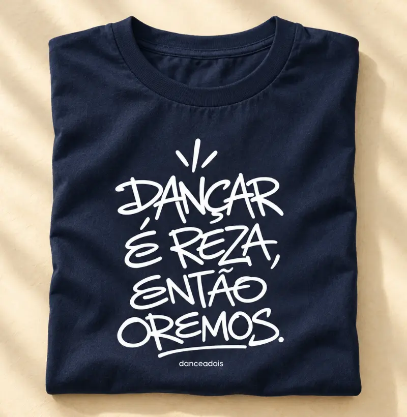 Dançar é reza, então oremos - Camiseta