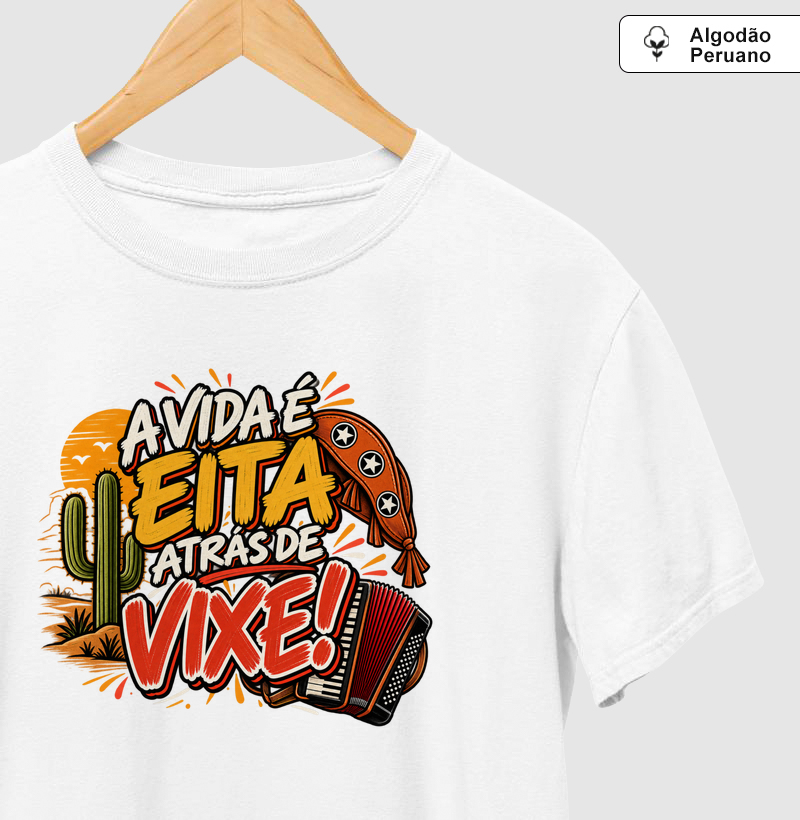 A vida é eita atrás de vixe! - Camiseta Algodão Peruano