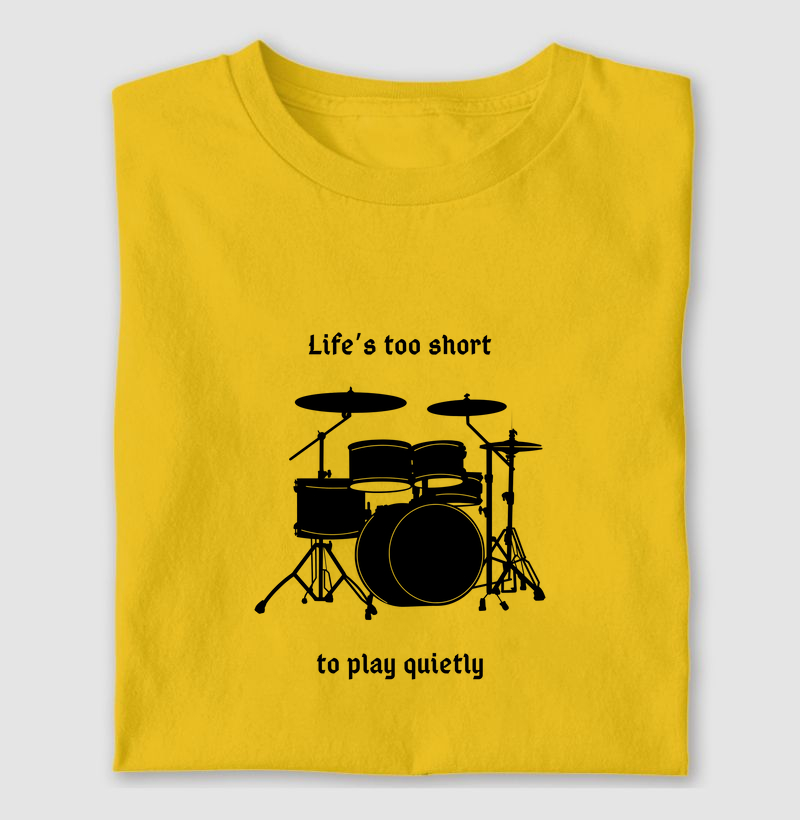 Life's too short to play quietly