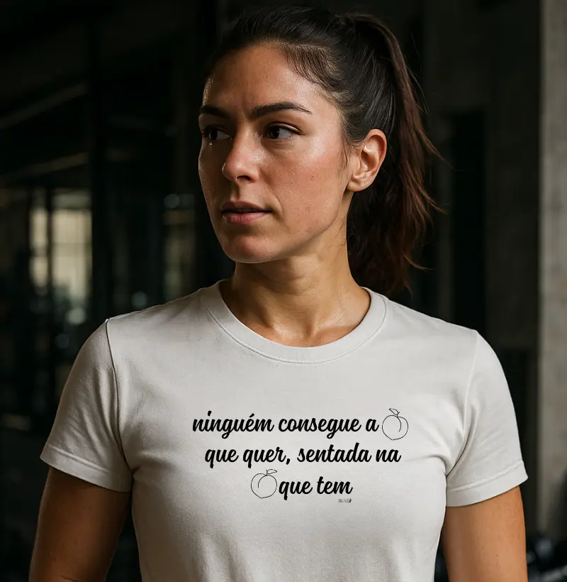 Ninguém consegue a bunda quer, sentada na bunda que tem