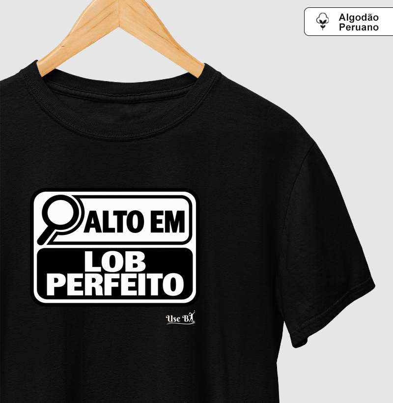 Alto em Lob Perfeito - Camiseta Algodão Peruano