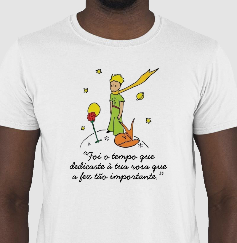 Camiseta O Pequeno Príncipe - Foi o tempo que dedicaste à tua rosa...