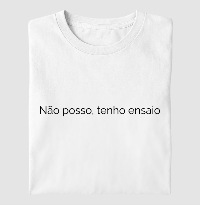 Não posso, tenho ensaio