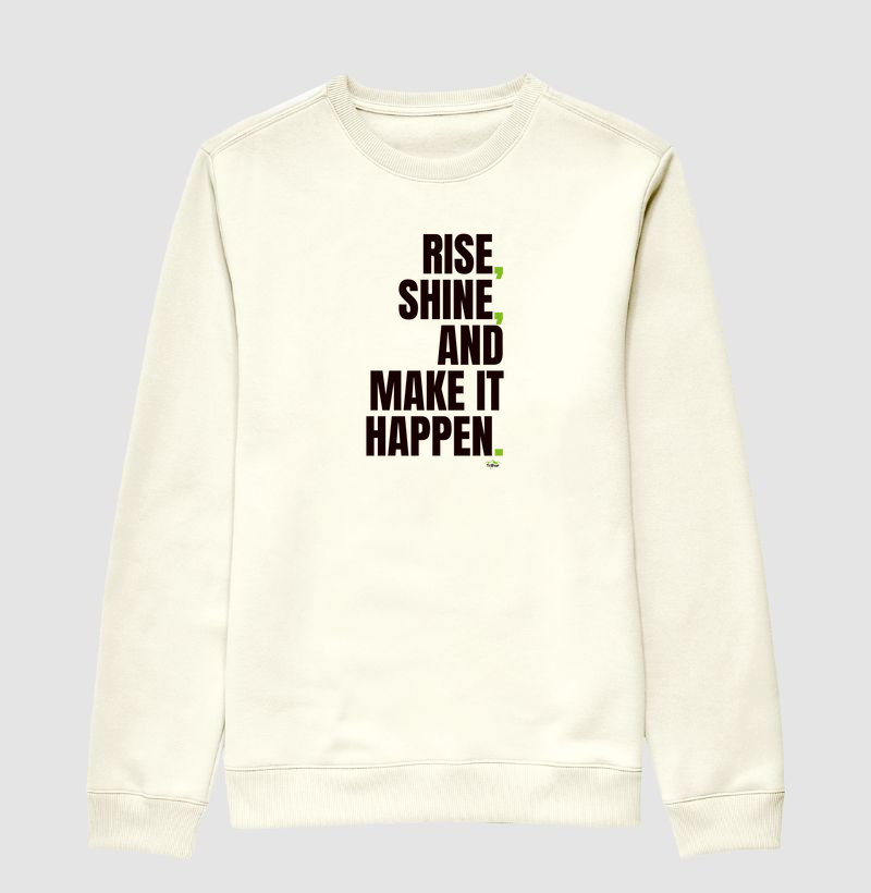 Rise, shine, and make it happen.