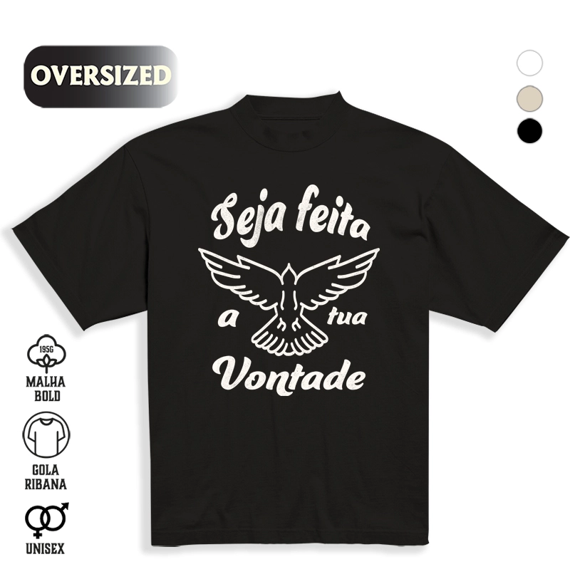 Camiseta Oversized Seja Feita a tua Vontade