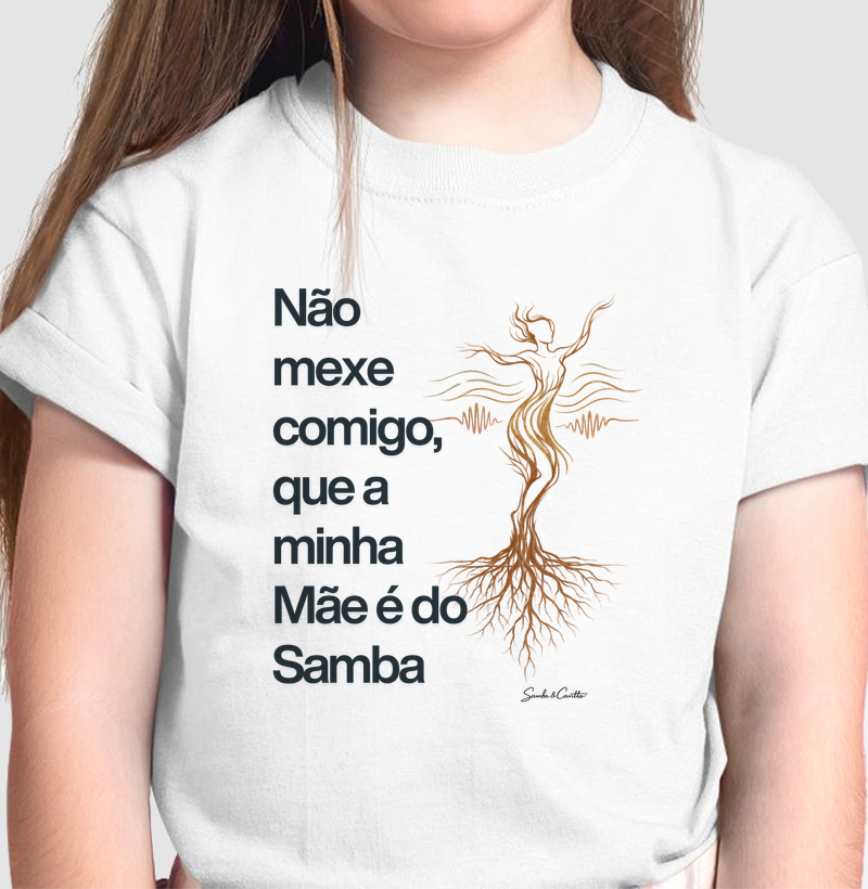Não mexe comigo que a minha Mãe é do Samba
