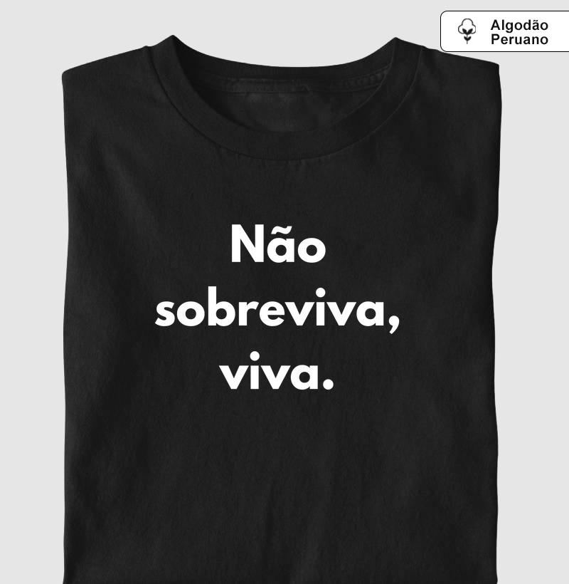 Não sobreviva, viva.