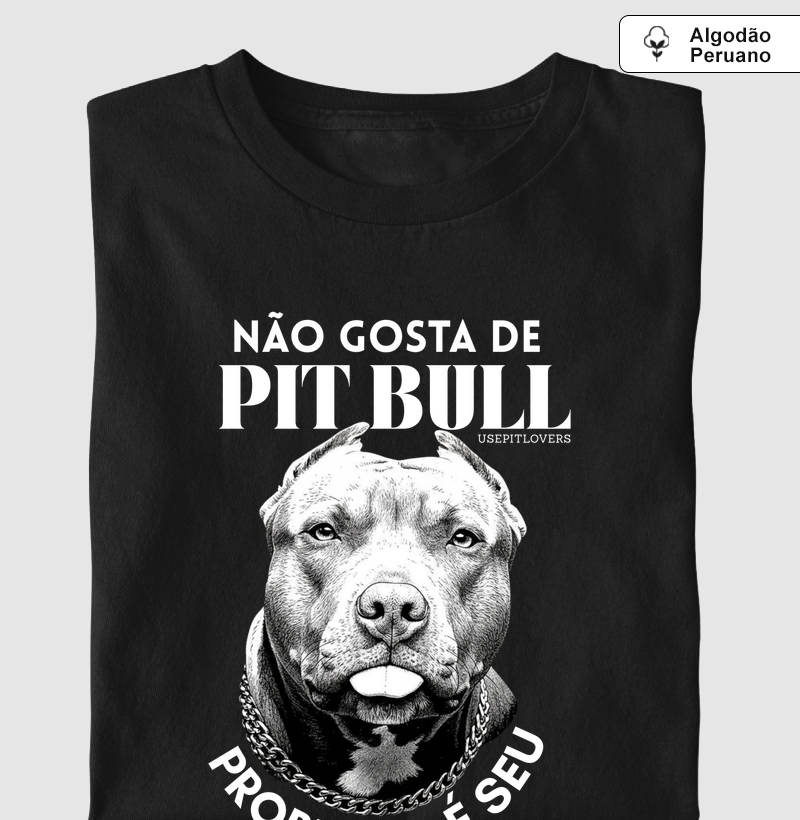 NÃO GOSTA DE PIT BULL PROBLEMA É SEU!